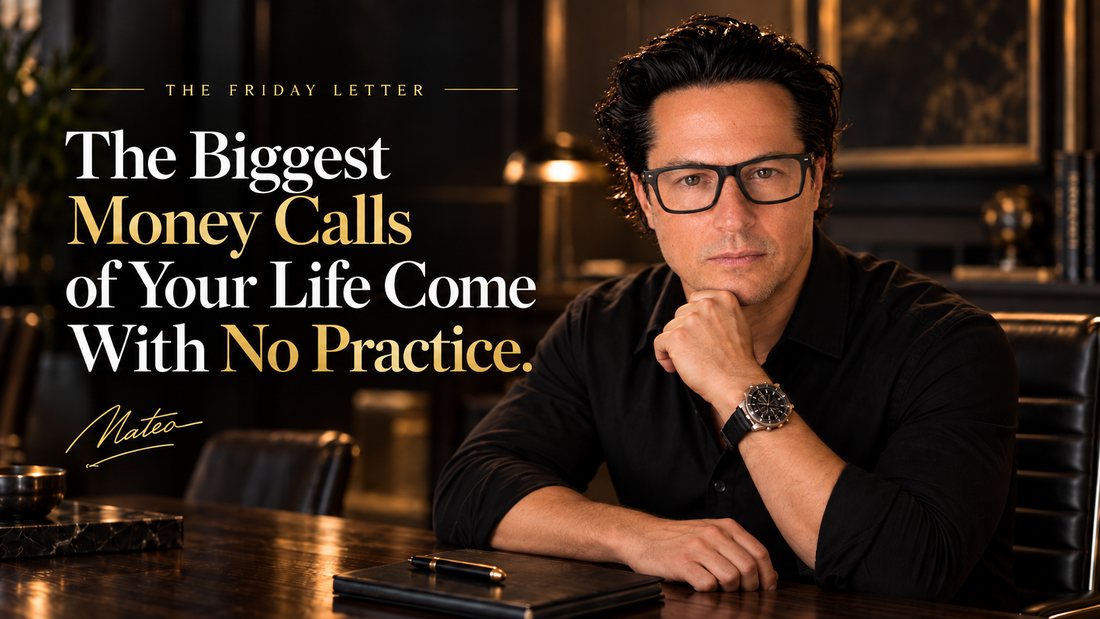 The Friday Letter: The Biggest Money Calls of Your Life Come With No Practice. Mateo Dellovo, Friday, September 4th, 2026.